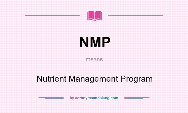 What does NMP mean? It stands for Nutrient Management Program