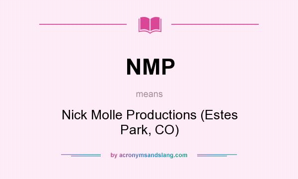 What does NMP mean? It stands for Nick Molle Productions (Estes Park, CO)