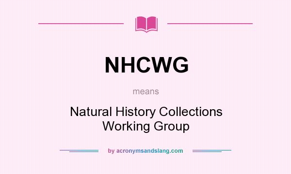 What does NHCWG mean? It stands for Natural History Collections Working Group