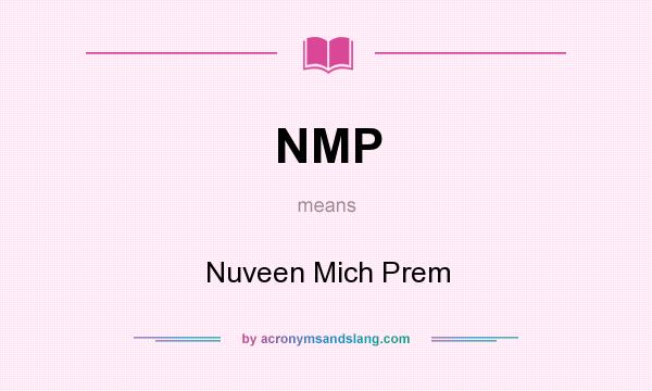 What does NMP mean? It stands for Nuveen Mich Prem