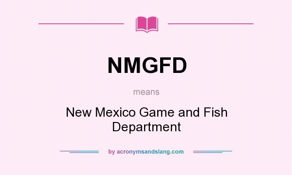 What does NMGFD mean? It stands for New Mexico Game and Fish Department