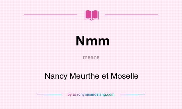 What does Nmm mean? It stands for Nancy Meurthe et Moselle