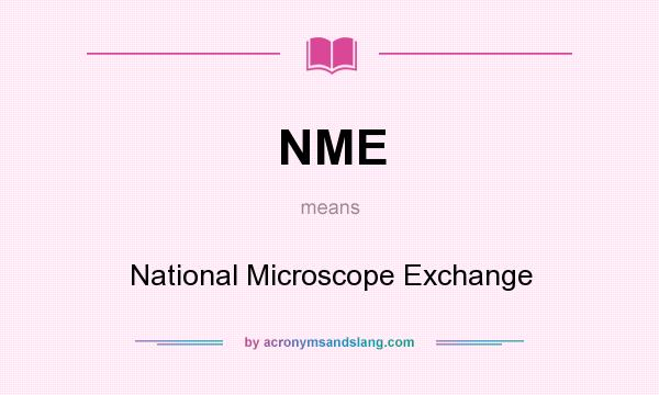 What does NME mean? It stands for National Microscope Exchange
