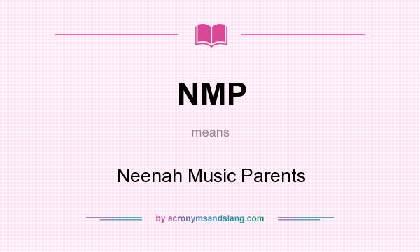 What does NMP mean? It stands for Neenah Music Parents