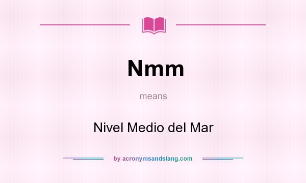 What does Nmm mean? It stands for Nivel Medio del Mar