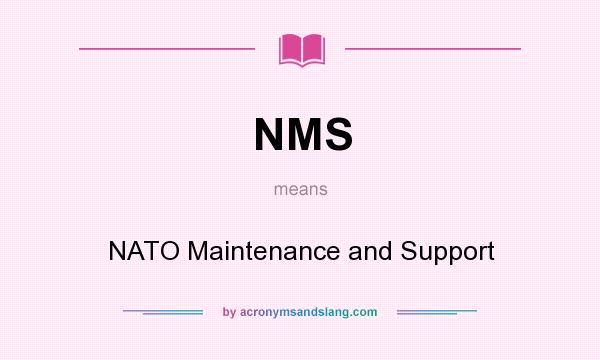 What does NMS mean? It stands for NATO Maintenance and Support
