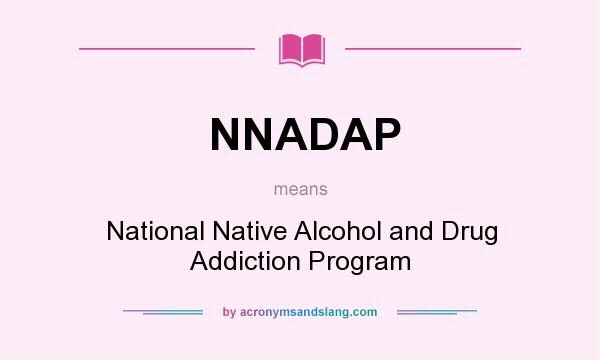 What does NNADAP mean? It stands for National Native Alcohol and Drug Addiction Program