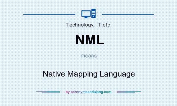 What does NML mean? It stands for Native Mapping Language