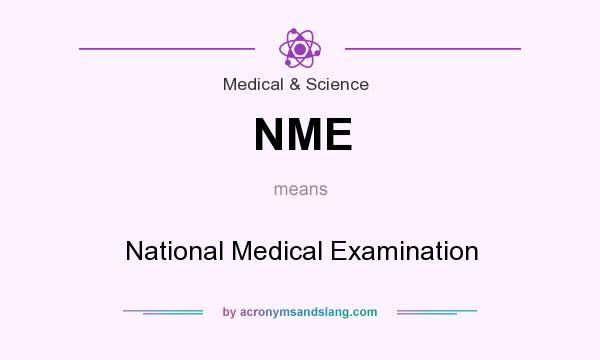 What does NME mean? It stands for National Medical Examination
