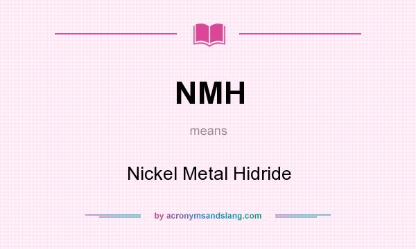 What does NMH mean? It stands for Nickel Metal Hidride