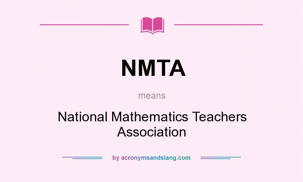 What does NMTA mean? It stands for National Mathematics Teachers Association