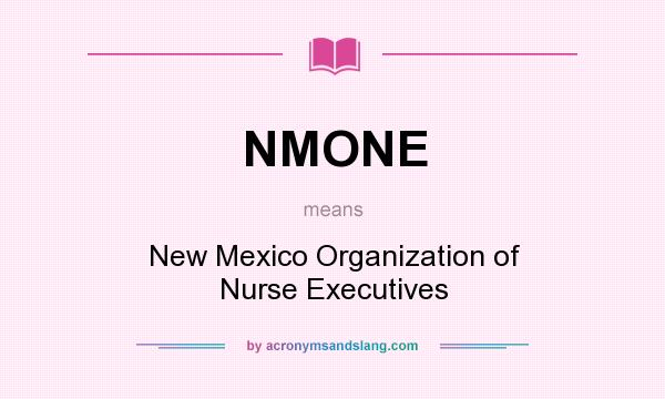 What does NMONE mean? It stands for New Mexico Organization of Nurse Executives