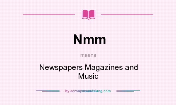 What does Nmm mean? It stands for Newspapers Magazines and Music
