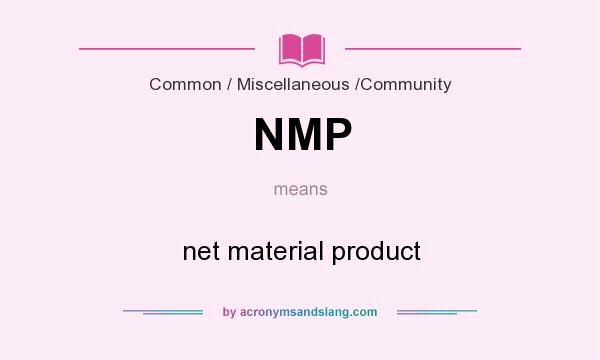 What does NMP mean? It stands for net material product