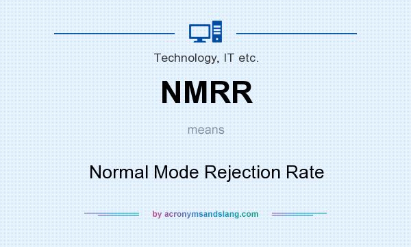 What does NMRR mean? It stands for Normal Mode Rejection Rate