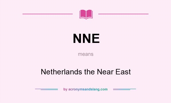What does NNE mean? It stands for Netherlands the Near East