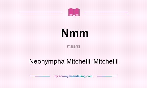 What does Nmm mean? It stands for Neonympha Mitchellii Mitchellii