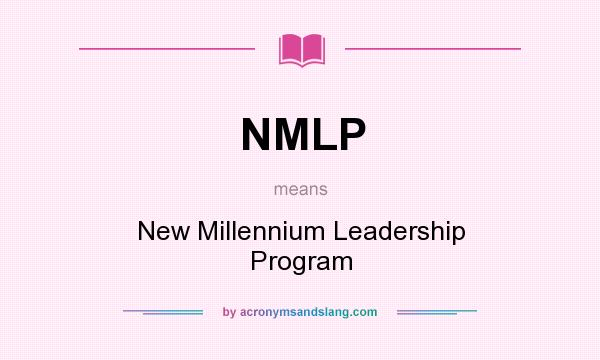 What does NMLP mean? It stands for New Millennium Leadership Program