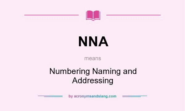 What does NNA mean? It stands for Numbering Naming and Addressing