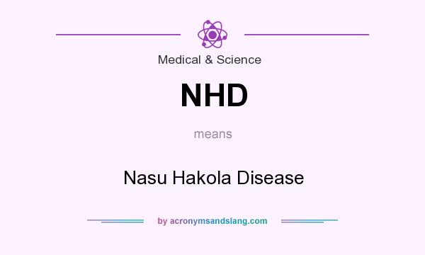 What does NHD mean? It stands for Nasu Hakola Disease