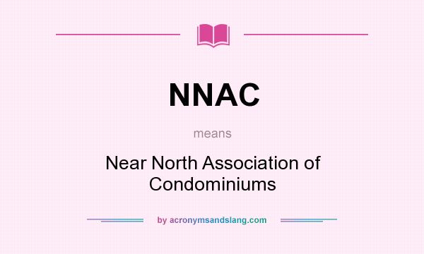 What does NNAC mean? It stands for Near North Association of Condominiums