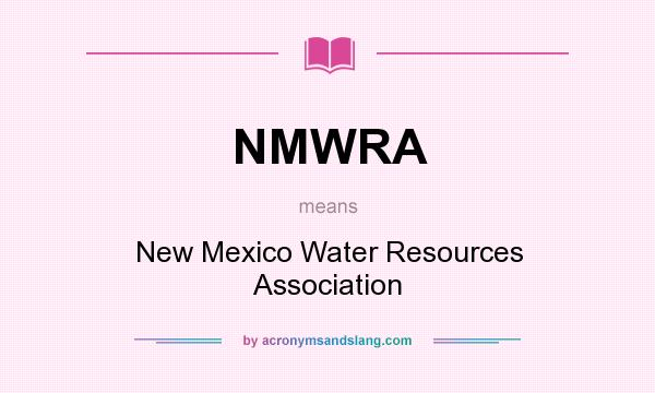 What does NMWRA mean? It stands for New Mexico Water Resources Association