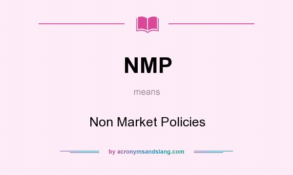What does NMP mean? It stands for Non Market Policies