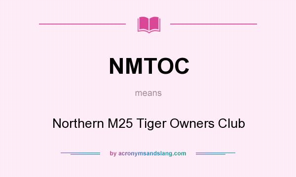 What does NMTOC mean? It stands for Northern M25 Tiger Owners Club