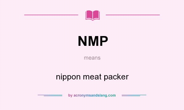 What does NMP mean? It stands for nippon meat packer