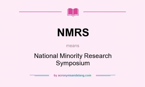 What does NMRS mean? It stands for National Minority Research Symposium
