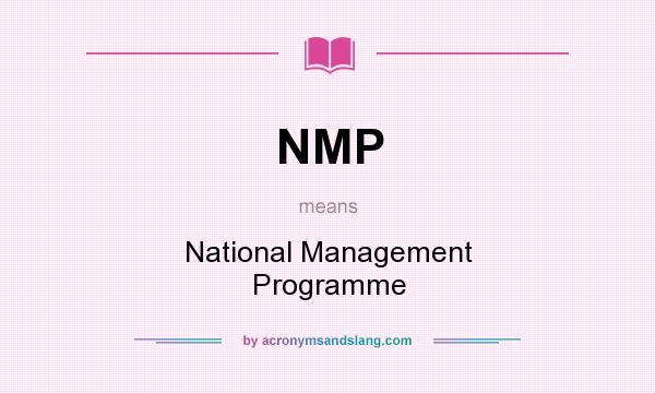 What does NMP mean? It stands for National Management Programme