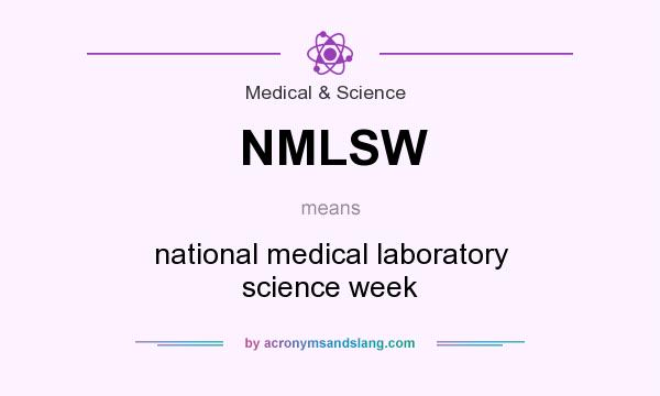 What does NMLSW mean? It stands for national medical laboratory science week