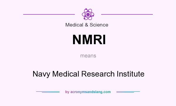 What does NMRI mean? It stands for Navy Medical Research Institute