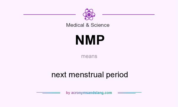 What does NMP mean? It stands for next menstrual period