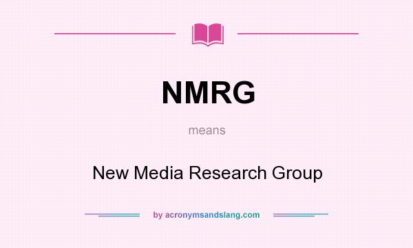 What does NMRG mean? It stands for New Media Research Group