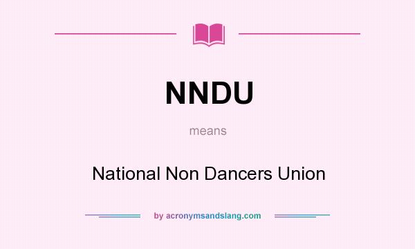 What does NNDU mean? It stands for National Non Dancers Union