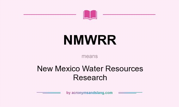 What does NMWRR mean? It stands for New Mexico Water Resources Research