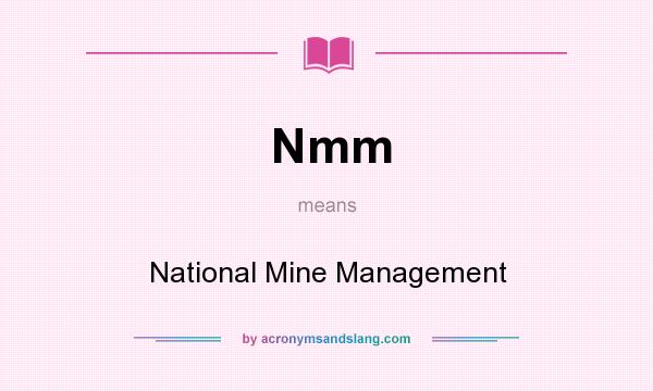 What does Nmm mean? It stands for National Mine Management