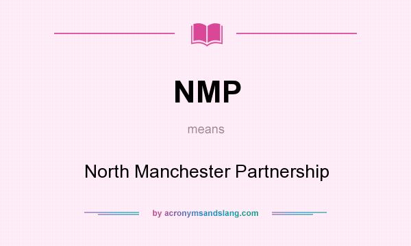 What does NMP mean? It stands for North Manchester Partnership