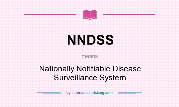 What does NNDSS mean? It stands for Nationally Notifiable Disease Surveillance System