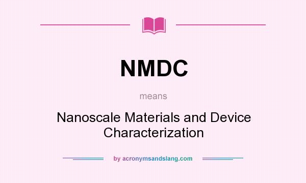What does NMDC mean? It stands for Nanoscale Materials and Device Characterization