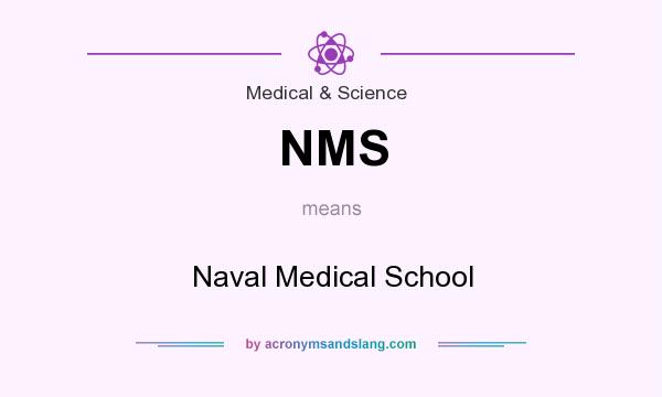 What does NMS mean? It stands for Naval Medical School