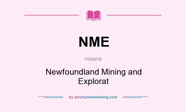 What does NME mean? It stands for Newfoundland Mining and Explorat