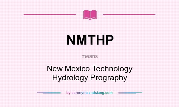 What does NMTHP mean? It stands for New Mexico Technology Hydrology Prography