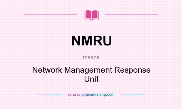 What does NMRU mean? It stands for Network Management Response Unit