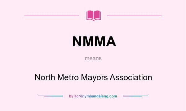 What does NMMA mean? It stands for North Metro Mayors Association