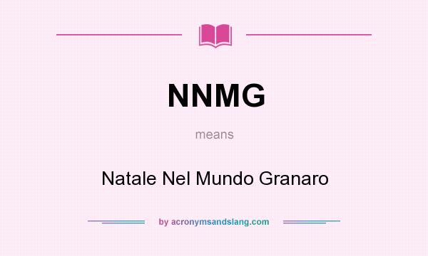 What does NNMG mean? It stands for Natale Nel Mundo Granaro
