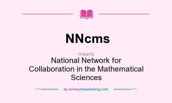 What does NNcms mean? It stands for National Network for Collaboration in the Mathematical Sciences
