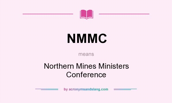 What does NMMC mean? It stands for Northern Mines Ministers Conference