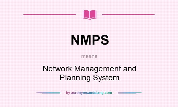 What does NMPS mean? It stands for Network Management and Planning System